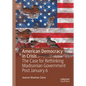 American Democracy in Crisis: The Case for Rethinking Madisonian Government Post January 6 - Hardcover