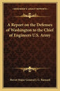 A Report on the Defenses of Washington to the Chief of Engineers U.S. Army - Paperback