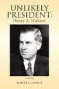 Unlikely President: Henry A. Wallace - Paperback