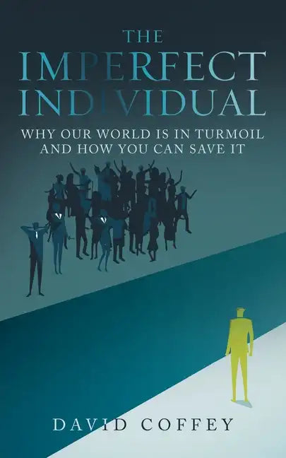 The Imperfect Individual: Why Our World Is in Turmoil and How You Can Save It - Paperback