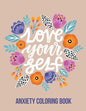 Love Your Self Anxiety Coloring Book: A Coloring Book for Grown-Ups Providing Relaxation and Encouragement, Creative Activities to Help Manage Stress, - Paperback