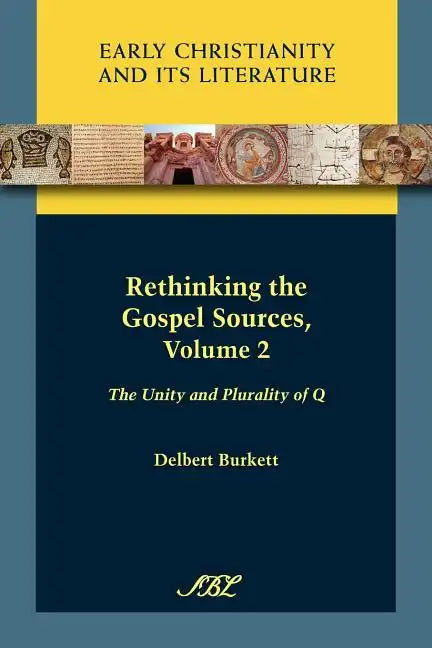 Rethinking the Gospel Sources, Volume 2: The Unity and Plurality of Q - Paperback