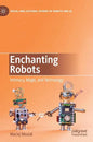 Enchanting Robots: Intimacy, Magic, and Technology - Hardcover