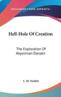 Hell-Hole Of Creation: The Exploration Of Abyssinian Danakil - Hardcover