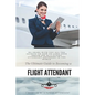The Ultimate Guide To Becoming A Flight Attendant: This guide shares with you all the secrets on how to land your dream job as a flight attendant anyw - Paperback