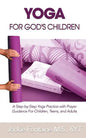 Yoga for God's Children: A Step-by-Step Yoga Practice with Prayer Guidance For Children, Teens, and Adults - Paperback