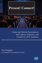 Present! Connect!: Create and Deliver Presentations that Capture, Entertain, and Connect to ANY Audience - Paperback