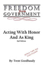 Freedom From Government: Acting With Honor And As King: Second Edition - Paperback