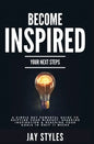 Become Inspired: Your Next Steps: A Simple but Powerful Guide to Shifting Your Mindset, Sparking Inspiration, and Reaching your Goals in Only 11 Weeks - Hardcover