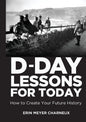 D-Day Lessons for Today: How to Create Your Future History - Paperback