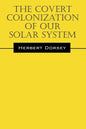 The Covert Colonization of Our Solar System - Paperback