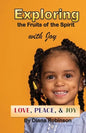 Exploring the Fruits of the Spirit with Joy: Love, Peace, & Joy - Paperback