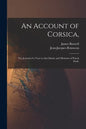 An Account of Corsica,: the Journal of a Tour to That Island, and Memoirs of Pascal Paoli. - Paperback