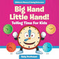 Big Hand Little Hand! - Telling Time For Kids: Children's Money & Saving Reference - Paperback