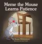 Meme the Mouse Learns Patience - Hardcover