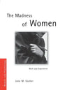The Madness of Women: Myth and Experience - Paperback