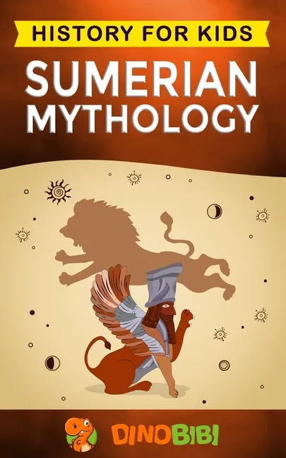 Sumerian Mythology: History for kids: A captivating guide to ancient Sumerian history, Sumerian myths of Sumerian Gods, Goddesses, and Monsters - Paperback