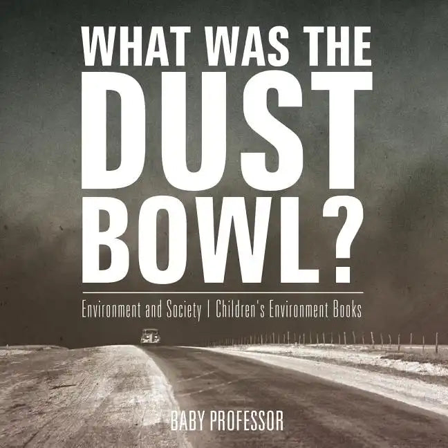 What Was The Dust Bowl? Environment and Society Children's Environment Books - Paperback