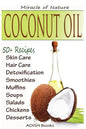 Coconut Oil: The Amazing Coconut Oil Miracles: Simple Homemade Recipes for Skin Care, Hair Care, Healthy Smoothies, Muffins, Soup, - Paperback