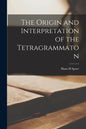 The Origin and Interpretation of the Tetragrammaton - Paperback