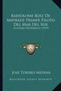 Bartolome Ruiz De Andrade Primer Piloto Del Mar Del Sur: Estudio Historico (1919) - Paperback