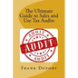 The Ultimate Guide to Sales and Use Tax Audits: Your guide to understanding and preparing for a sales and use tax audit. - Paperback