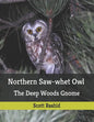 Northern Saw-whet Owl: The Deep Woods Gnome - Paperback