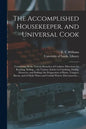 The Accomplished Housekeeper, and Universal Cook: Containing All the Various Branches of Cookery; Directions for Roasting, Boiling ... the Various Art - Paperback