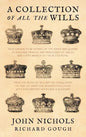 A Collection of All the Wills, Now Known to Be Extant, of the Kings and Queens of England, Princes and Princesses of Wales, and Every Branch of the - Hardcover