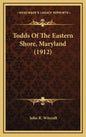 Todds of the Eastern Shore, Maryland (1912) - Hardcover