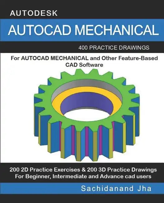 AutoCAD Mechanical: 400 Practice Drawings For AUTOCAD MECHANICAL and Other Feature-Based 3D Modeling Software - Paperback