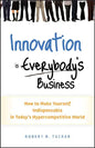 Innovation Is Everybody's Business: How to Make Yourself Indispensable in Today's Hypercompetitive World - Hardcover