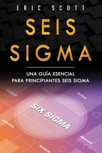 Seis Sigma: Una guía esencial para principiantes Seis Sigma (Six Sigma Spanish Edition) - Paperback