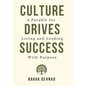 Culture Drives Success: A Parable for Living and Leading with Purpose - Hardcover