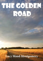 The Golden Road: a 1913 novel by Canadian author L. M. Montgomery. As a child, Montgomery learned many stories from her great aunt Mary - Paperback