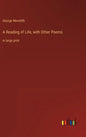 A Reading of Life, with Other Poems: in large print - Hardcover
