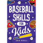 Baseball Skills for Kids: Essential Skills, Drills, and Tips to Play Like a Pro! - Paperback