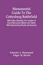 Monumental Guide To The Gettysburg Battlefield: With Index, Showing The Location Of Every Monument, Marker And Tablet, With Approaching Roads And Aven - Paperback