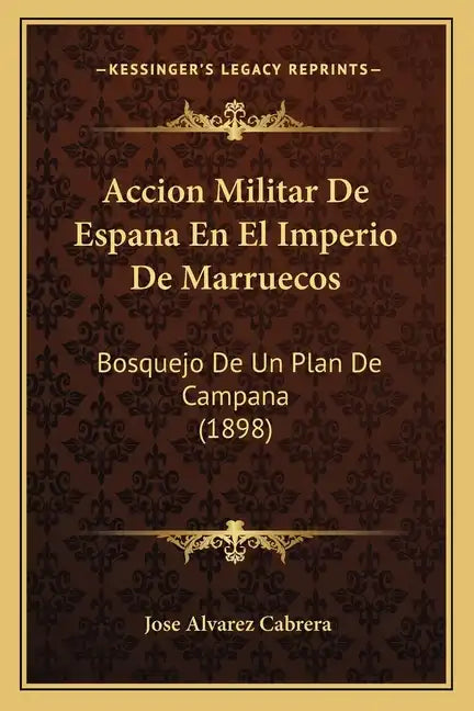 Accion Militar De Espana En El Imperio De Marruecos: Bosquejo De Un Plan De Campana (1898) - Paperback