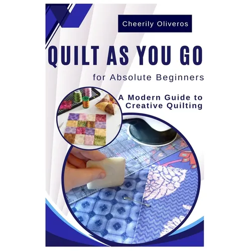 Quilt As You Go For Absolute Beginner's: A Modern Guide to Creative Quilting - Paperback