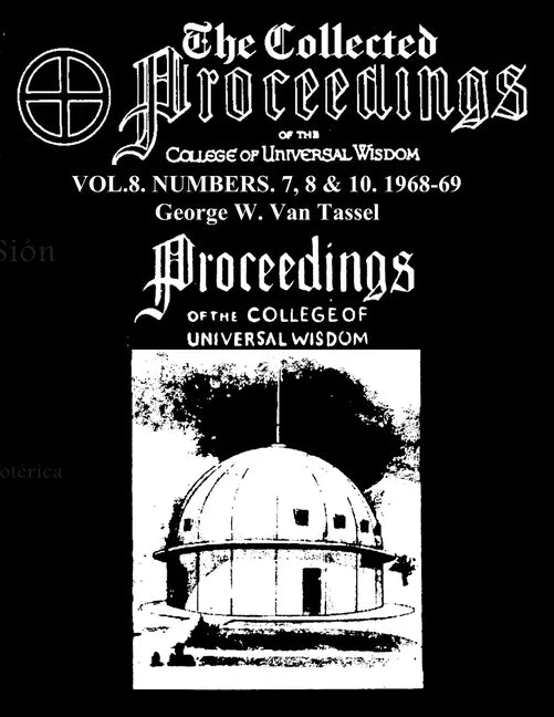 The Collected Proceedings of the College of Universal Wisdom Vol.8. Numbers. 7, 8 & 10. 1968-69 - Paperback