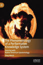 The Phenomenology of a Performative Knowledge System: Dancing with Native American Epistemology - Hardcover