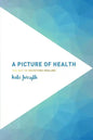A Picture of Health: The Key to Receiving Healing - Paperback
