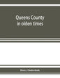 Queens County in olden times: being a supplement to the several histories thereof - Paperback