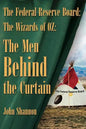 The Federal Reserve Board: The Wizards of 0Z: The Men Behind the Curtain - Paperback