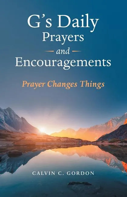 G's Daily Prayers and Encouragements: Prayer Changes Things - Paperback