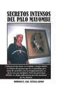 Secretos Intensos del Palo Mayombe: Cada Persona Tiene Su Verdad, O Mejor Dicho Su Forma de Pensar Que Le Es Peculiar, Por Estar de Acuerdo Con Su Tem - Hardcover