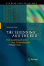 The Beginning and the End: The Meaning of Life in a Cosmological Perspective - Paperback