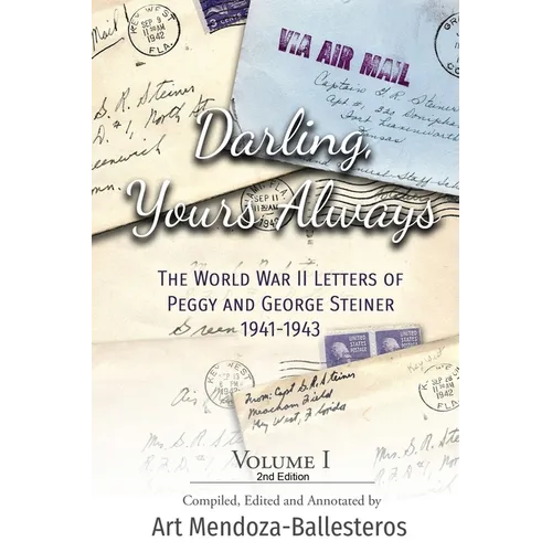 Darling, Yours Always: The WWII Letters of Peggy and George Steiner, Volume I, 2nd edition - Paperback
