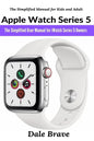 Apple Watch Series 5: The Simplified User Manual for iWatch Series 5 Owners - Paperback